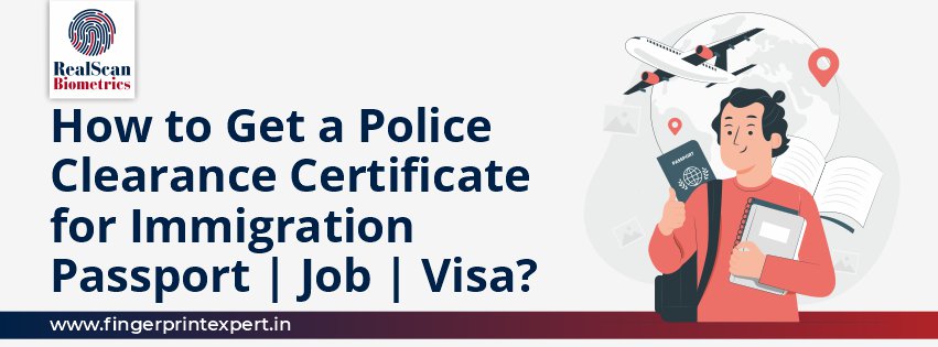 How to Get a Police Clearance Certificate for Immigration | Passport | Job | Visa?