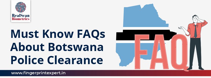 Must Know FAQs About Botswana Police Clearance Certificate