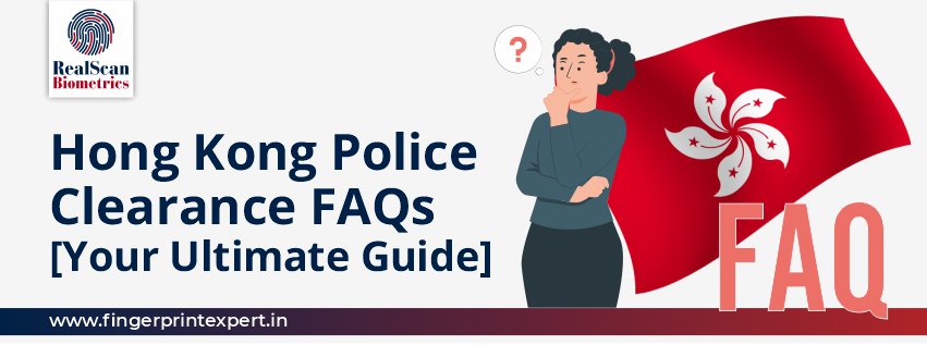 Hong Kong Police Clearance FAQs [Your Ultimate Guide]