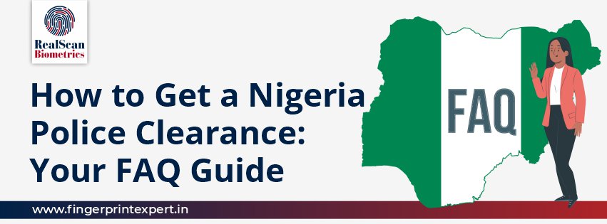 How to Get a Nigeria Police Clearance: Your FAQ Guide